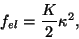 \begin{displaymath}f_{el}=\frac{K}{2} \kappa ^{2},
\end{displaymath}