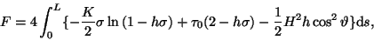 \begin{displaymath}F=4\int _{0} ^{L}\lbrace -\frac{K}{2} \sigma \ln{(1-h\sigma )...
...ma )-\frac{1}{2}H^{2}h\cos^{2}{\vartheta}\rbrace {\mathrm d}s,
\end{displaymath}