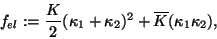 \begin{displaymath}f_{el}:=\frac{K}{2} (\kappa _{1} +\kappa _{2})^{2}+\overline{K}(\kappa _{1}\kappa _{2}),
\end{displaymath}
